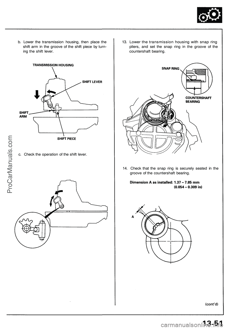ACURA NSX 1997  Service Repair Manual 
13. Lower the transmission housing with snap ring

pliers, and set the snap ring in the groove of the

countershaft bearing.
b. Lower the transmission housing, then place the

shift arm in the groove