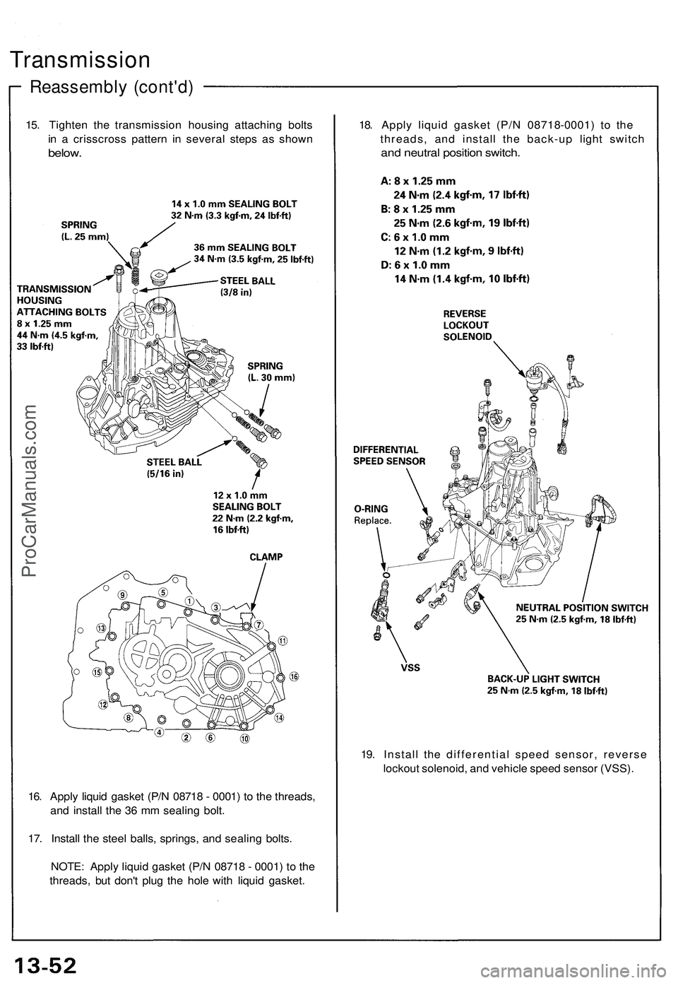 ACURA NSX 1997  Service Repair Manual 15. Tighte n th e transmissio n housin g attachin g bolt s
i n  a  crisscros s patter n i n severa l step s a s show n
below.
Transmissio n
Reassembly (cont'd )
18. Appl y liqui d gaske t (P/ N 08
