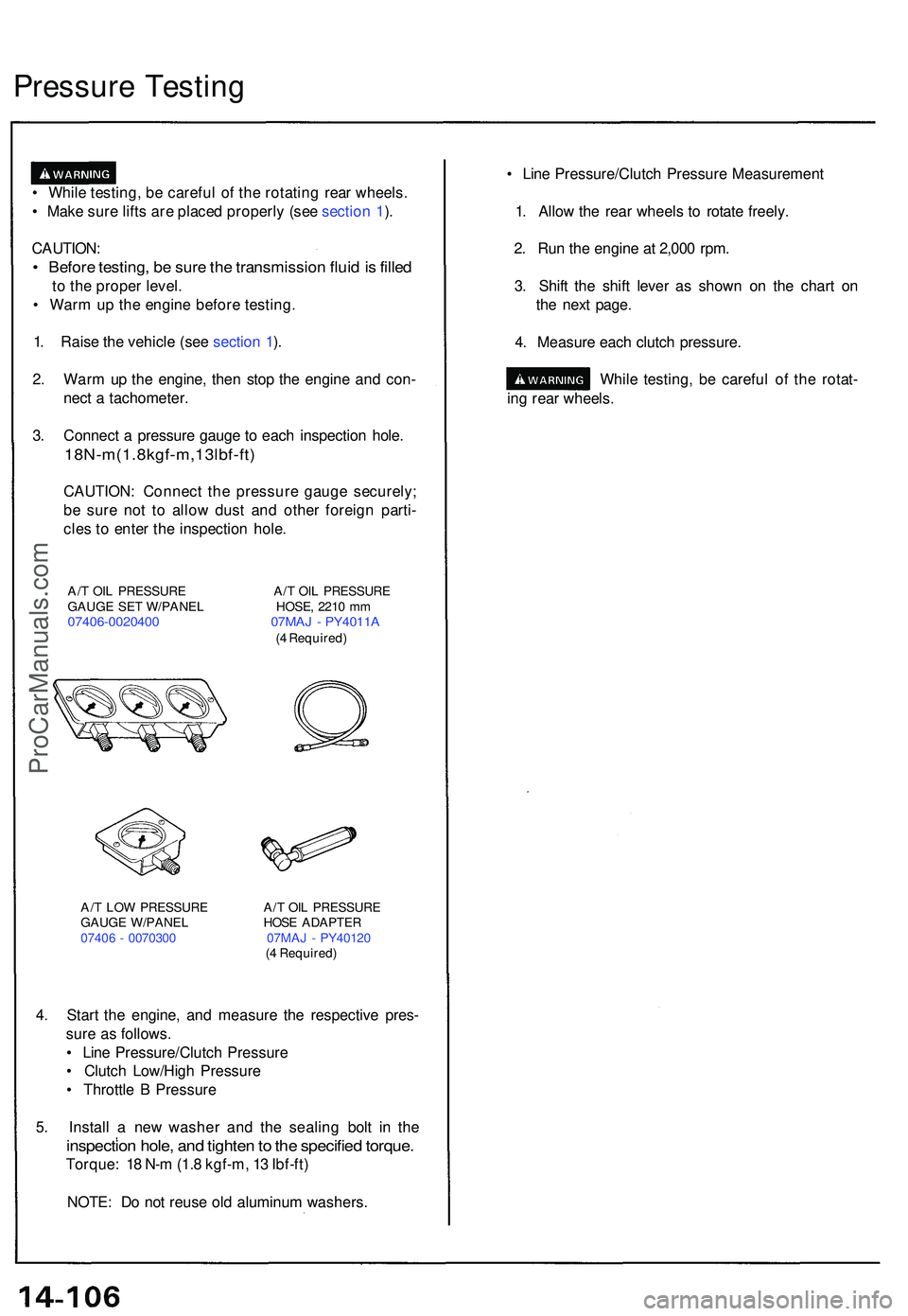 ACURA NSX 1997  Service Repair Manual • Whil e testing , b e carefu l o f th e rotatin g rea r wheels .
•  Mak e sur e lift s ar e place d properl y (se e sectio n 1 ).
CAUTION :
• Befor e testing , b e sur e th e transmissio n flui