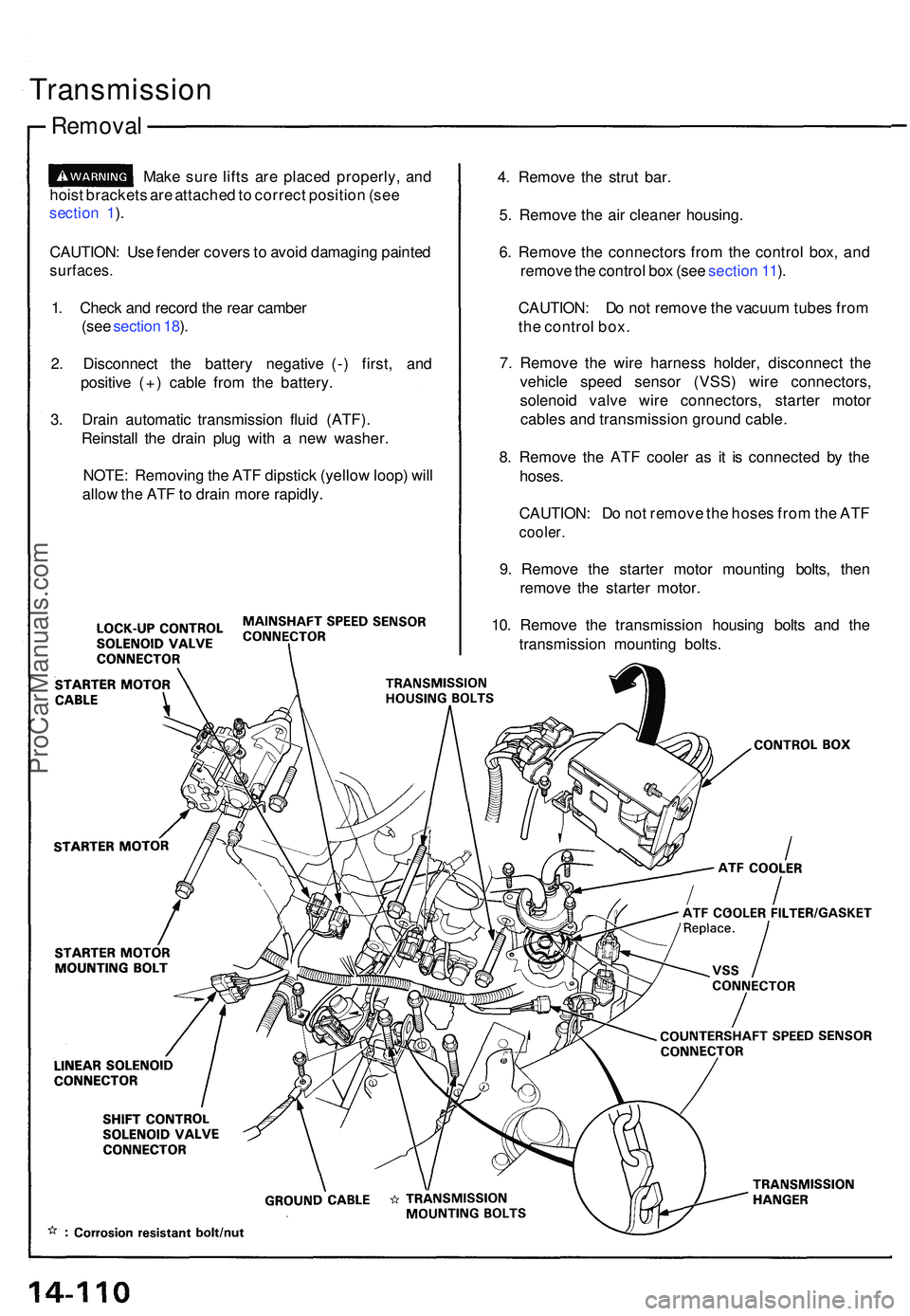 ACURA NSX 1997  Service Repair Manual Removal
Transmissio n
Make sur e lift s ar e place d properly , an d
hois t bracket s ar e attache d to  correc t positio n (se e
sectio n 1 ).
CAUTION : Us e fende r cover s to  avoi d damagin g pain