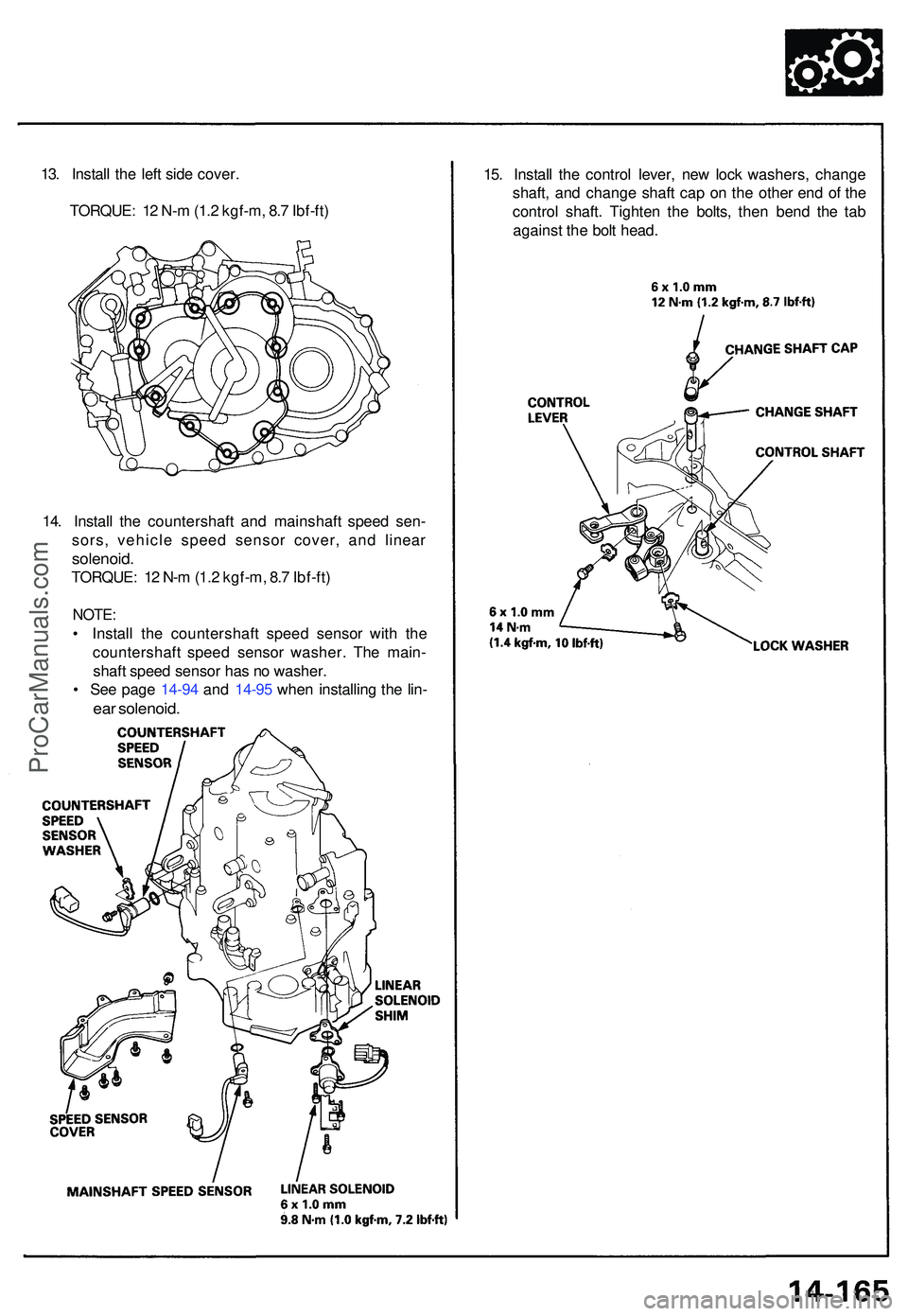 ACURA NSX 1997  Service Repair Manual 13. Instal l th e lef t sid e cover .
TORQUE : 1 2 N- m (1. 2 kgf-m , 8. 7 Ibf-ft ) 15
. Instal l th e contro l lever , ne w loc k washers , chang e
shaft , an d chang e shaf t ca p o n th e othe r en