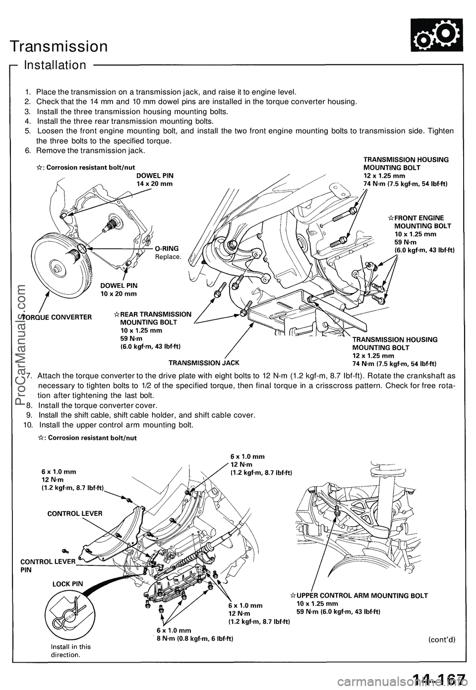ACURA NSX 1997  Service Repair Manual 
Transmission

Installation

1. Place the transmission on a transmission jack, and raise it to engine level.

2. Check that the 14 mm and 10 mm dowel pins are installed in the torque converter housing