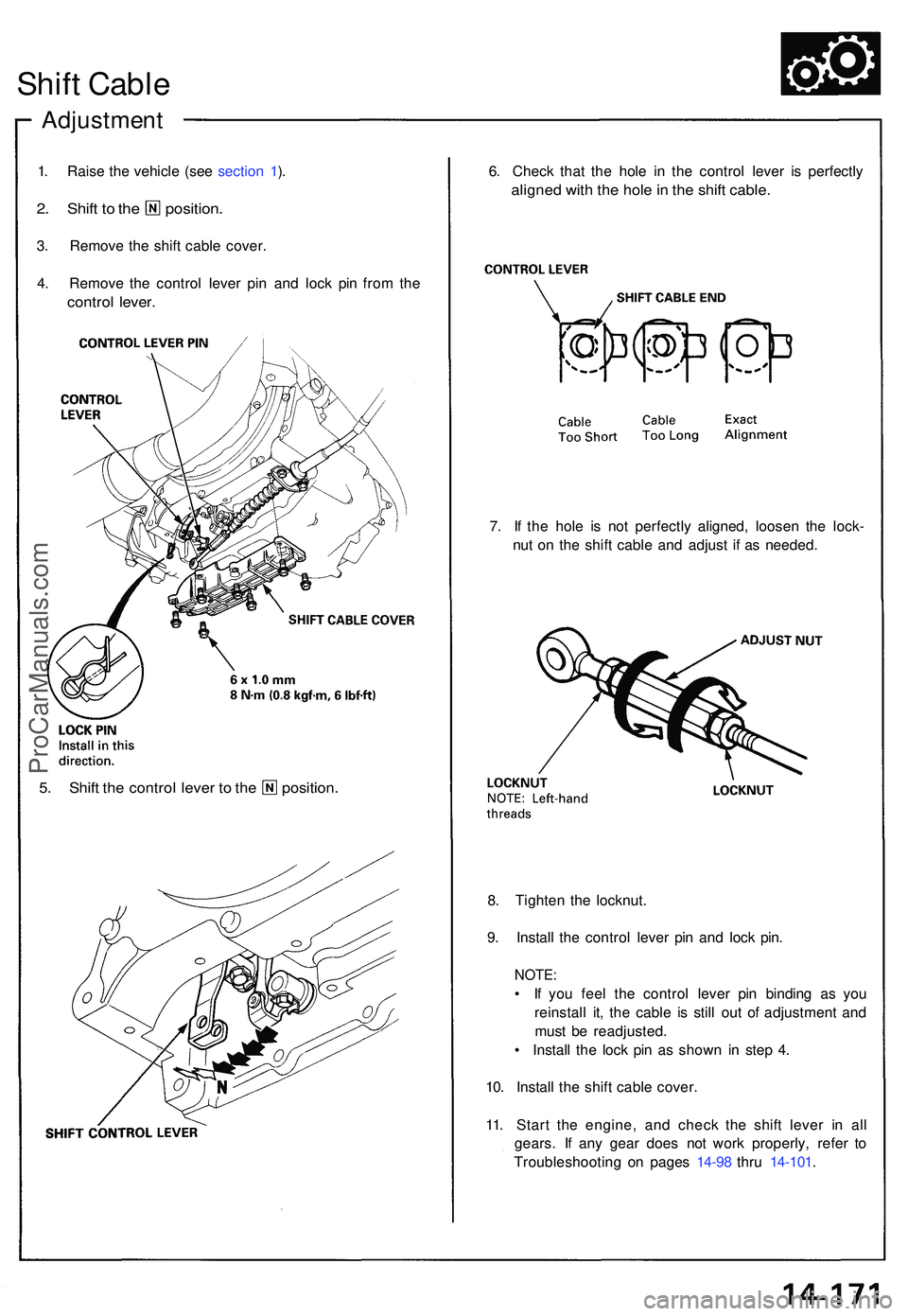 ACURA NSX 1997  Service Repair Manual Shift Cabl e
Adjustmen t
1. Rais e th e vehicl e (se e sectio n 1 ).
2 . Shif t t o  th e position .
3. Remov e th e shif t cabl e cover .
4 . Remov e th e contro l leve r pi n an d loc k pi n fro m t