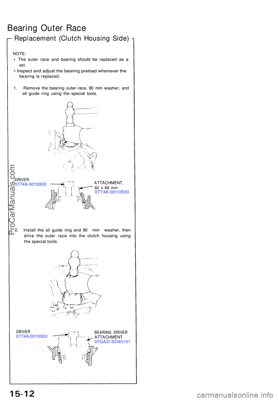 ACURA NSX 1997  Service Repair Manual Bearing Oute r Rac e
Replacemen t (Clutc h Housin g Side )
NOTE :
• Th e oute r rac e an d bearin g shoul d b e replace d a s a
set .
• Inspect and adjust the bearing preload whenever the
bearin g