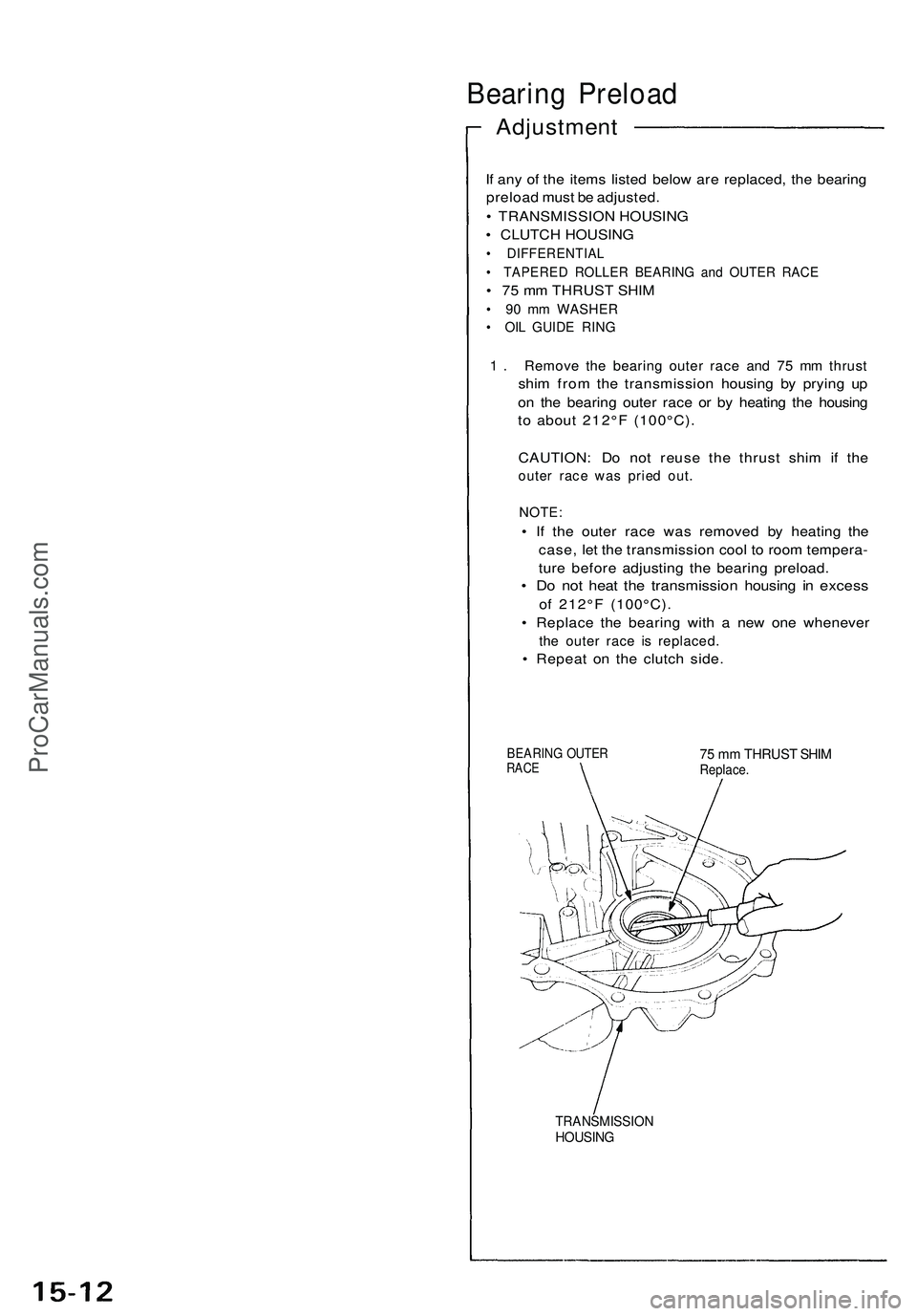 ACURA NSX 1997  Service Repair Manual 
Bearing Preload

Adjustment

If any of the items listed below are replaced, the bearing

preload must be adjusted.

• TRANSMISSION HOUSING

• CLUTCH HOUSING

• DIFFERENTIAL

• TAPERED ROLLER 