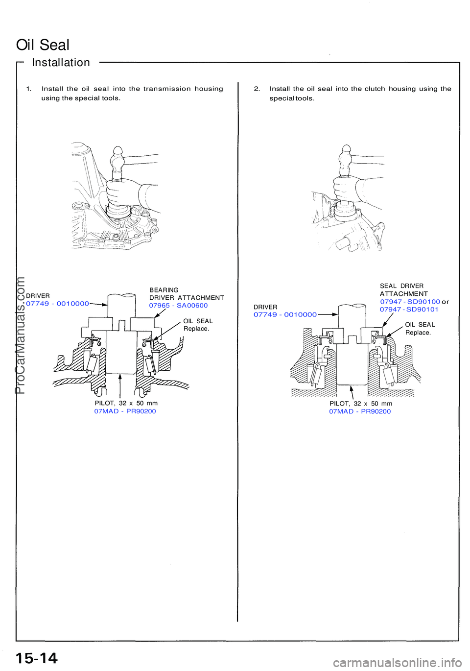 ACURA NSX 1997  Service Repair Manual Oil Sea l
Installatio n
1. Instal l th e oi l sea l int o th e transmissio n housin g
usin g th e specia l tools .
DRIVE R07749 - 001000 0
BEARINGDRIVER ATTACHMEN T07965 -  SA0060 0
OIL SEA L
Replace 