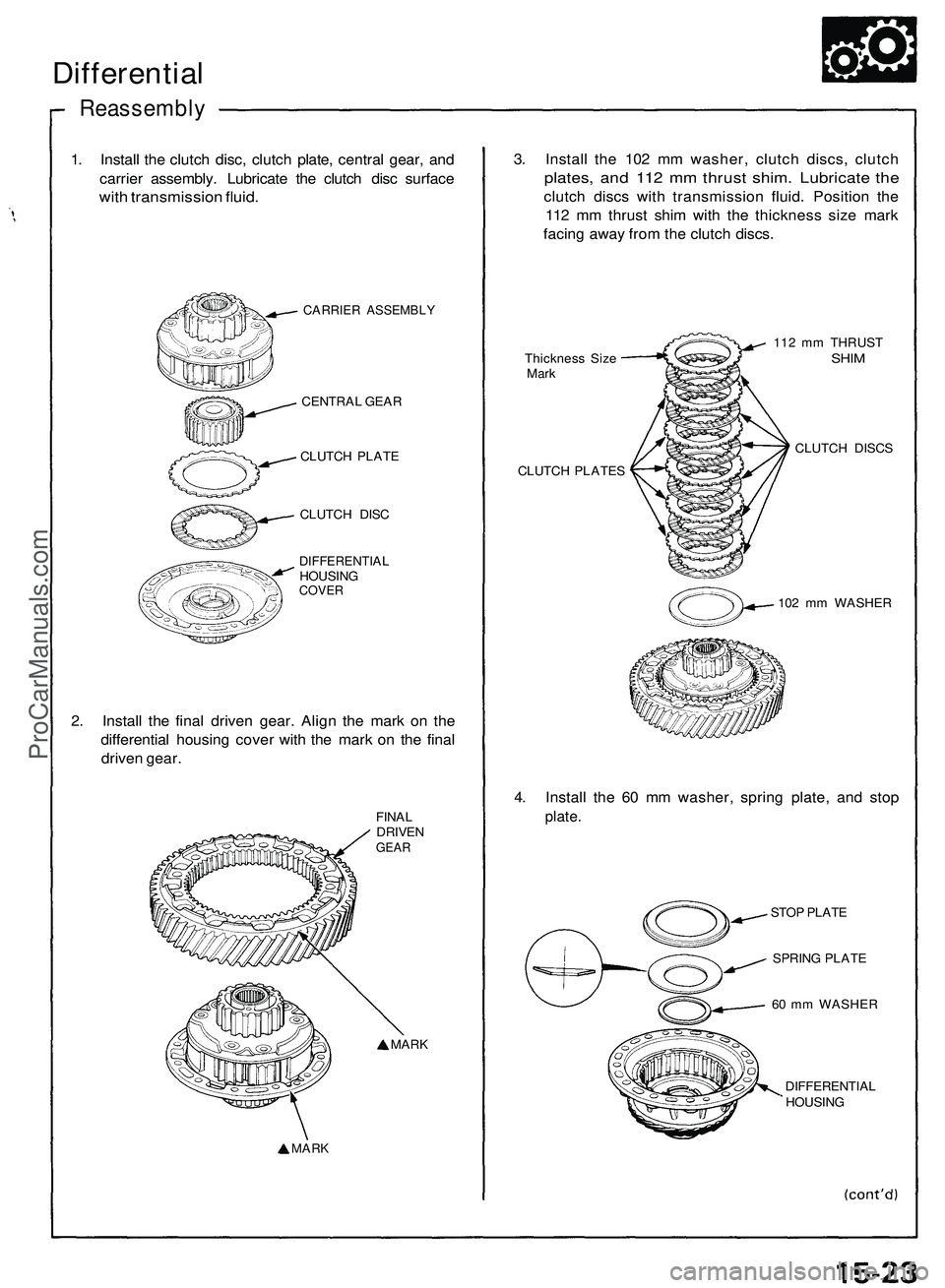 ACURA NSX 1997  Service Repair Manual 
1. Install the clutch disc, clutch plate, central gear, and

carrier assembly. Lubricate the clutch disc surface

with transmission fluid.

CARRIER ASSEMBLY

CENTRAL GEAR

CLUTCH PLATE

CLUTCH DISC

