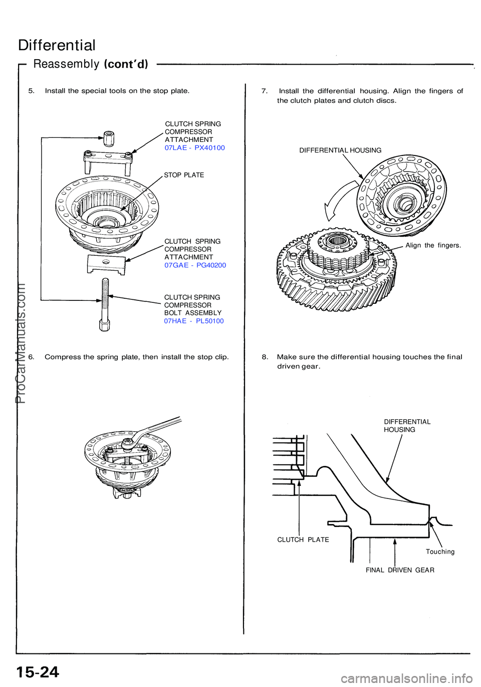 ACURA NSX 1997  Service Repair Manual Differential
5. Instal l th e specia l tool s o n th e sto p plate .
CLUTC H SPRIN GCOMPRESSO RATTACHMENT07LAE - PX4010 0
STOP PLAT E
CLUTC H SPRIN GCOMPRESSO RATTACHMENT07GAE -  PG4020 0
CLUTCH SPRIN