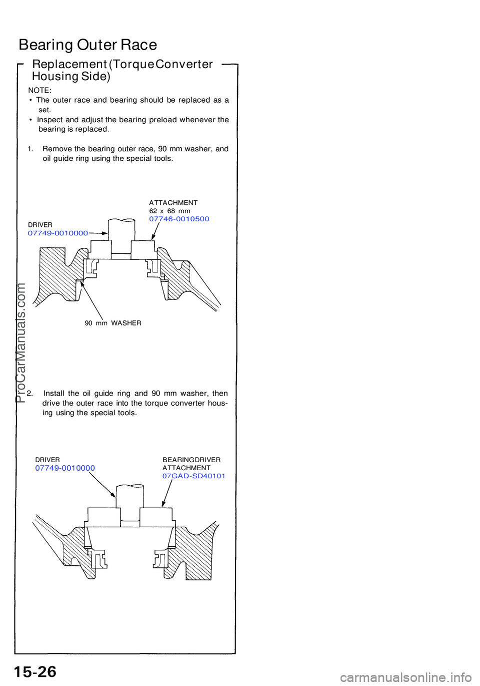 ACURA NSX 1997  Service Repair Manual Bearing Oute r Rac e
Replacemen t (Torqu e Converte r
Housin g Side )
NOTE :
• Th e oute r rac e an d bearin g shoul d b e replace d a s a
set .
• Inspec t an d adjus t th e bearin g preloa d when