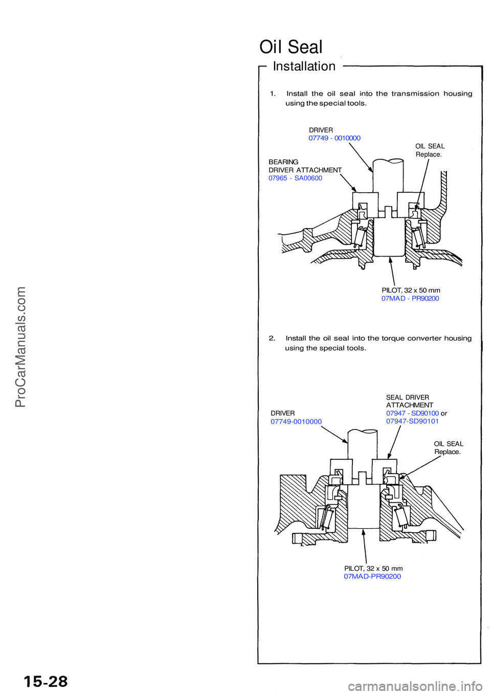 ACURA NSX 1997  Service Repair Manual Oil Seal
Installation
1. Instal l th e oi l sea l int o th e transmissio n housin g
usin g th e specia l tools .
DRIVE R07749 - 001000 0OIL SEA LReplace .BEARINGDRIVER ATTACHMEN T07965 -  SA0060 0
PIL