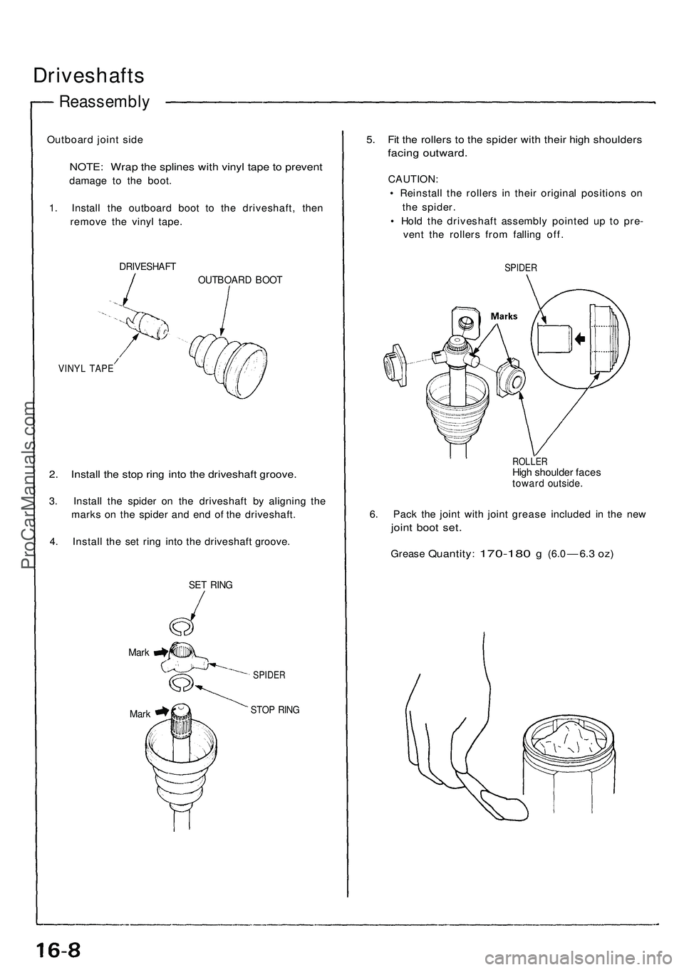 ACURA NSX 1997  Service Repair Manual 
Driveshafts

Reassembly

Outboard joint side

NOTE: Wrap the splines with vinyl tape to prevent

damage to the boot.

1. Install the outboard boot to the driveshaft, then

remove the vinyl tape.

DRI