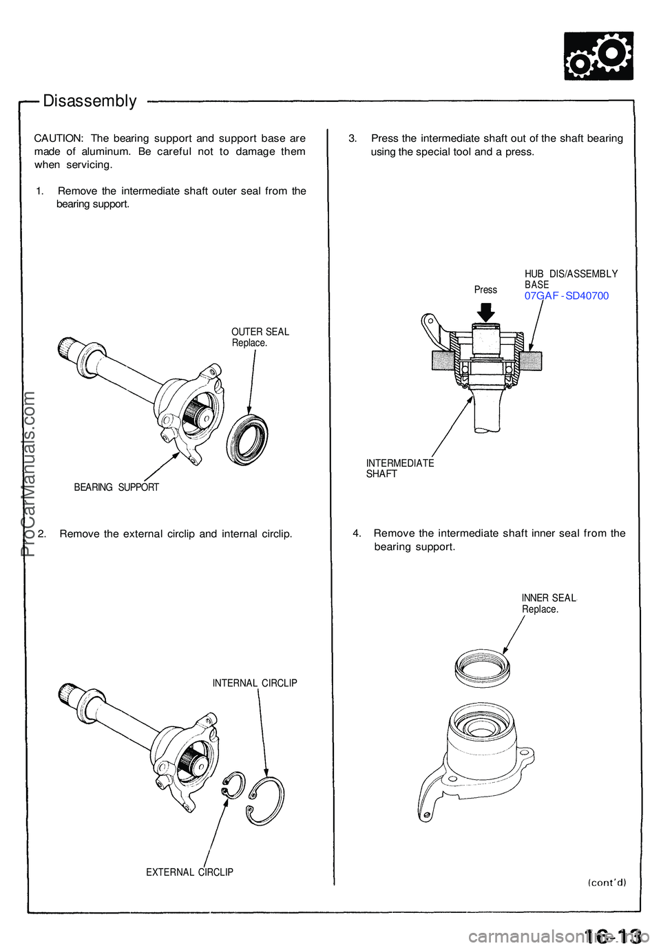 ACURA NSX 1997  Service Repair Manual Disassembly
CAUTION: Th e bearin g suppor t an d suppor t bas e ar e
mad e o f aluminum . B e carefu l no t t o damag e the m
whe n servicing .
1 . Remov e th e intermediat e shaf t oute r sea l fro m