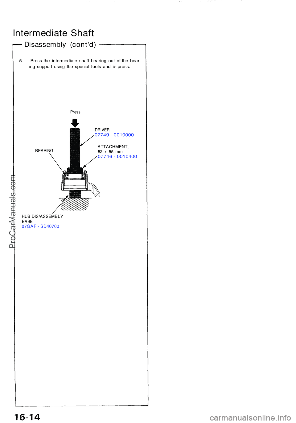 ACURA NSX 1997  Service Repair Manual Intermediate Shaf t
Disassembl y (cont'd )
5. Pres s th e intermediat e shaf t bearin g ou t o f th e bear -
in g suppor t usin g th e specia l tool s an d &  press .
Press
BEARIN G
DRIVER07749 - 
