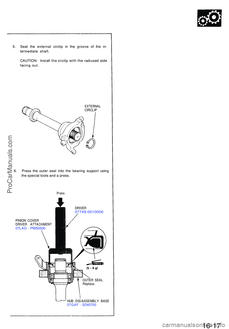 ACURA NSX 1997  Service Repair Manual 5. Sea t th e externa l circli p i n th e groov e o f th e in -
termediat e shaft .
CAUTION : Instal l th e circli p wit h the  radiuse d sid e
facin g out .
EXTERNA LCIRCLIP
6. Pres s th e oute r sea
