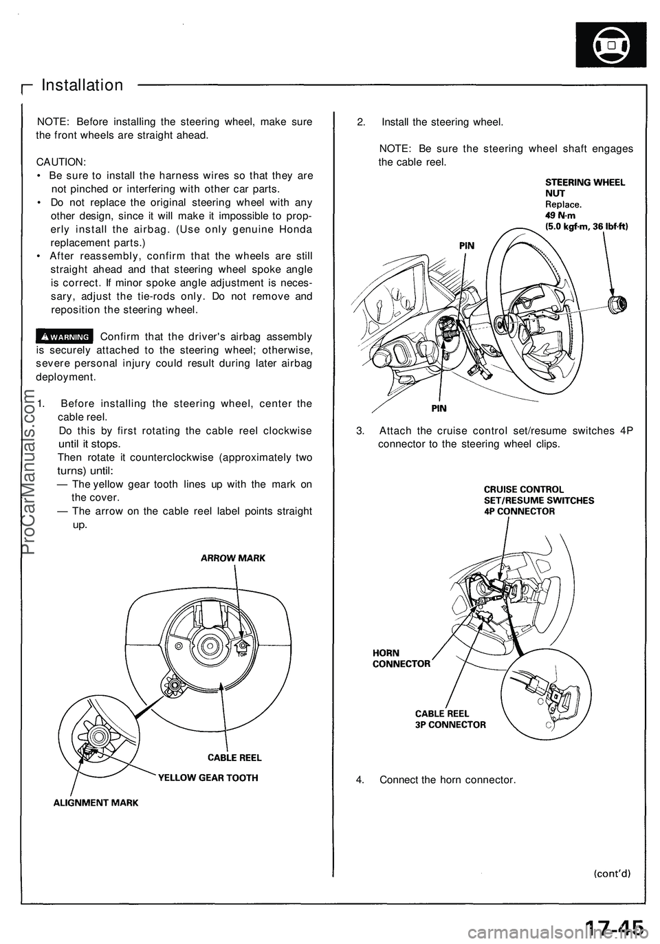 ACURA NSX 1997 Service Repair Manual
4. Connect the horn connector.
Installation
NOTE: Before installing the steering wheel, make sure
the front wheels are straight ahead.
CAUTION:
• Be sure to install the harness wires so that th ACURA NSX 1997 Service Repair Manual
4. Connect the horn connector.
Installation
NOTE: Before installing the steering wheel, make sure
the front wheels are straight ahead.
CAUTION:
• Be sure to install the harness wires so that th