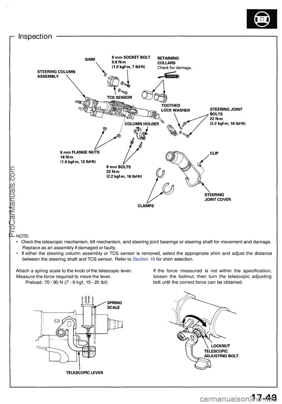 ACURA NSX 1997  Service Repair Manual Inspection
NOTE:
• Chec k the telescopi c mechanism , tilt mechanism , and steerin g joint bearing s or steerin g shaf t for movemen t and damage .
Replac e a s a n assembl y if damage d o r faulty 