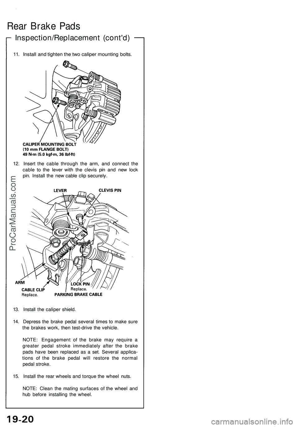 ACURA NSX 1997  Service Repair Manual 
Inspection/Replacement (cont'd)
Rear Brake Pads

11. Install and tighten the two caliper mounting bolts.

12. Insert the cable through the arm, and connect the

cable to the lever with the clevis