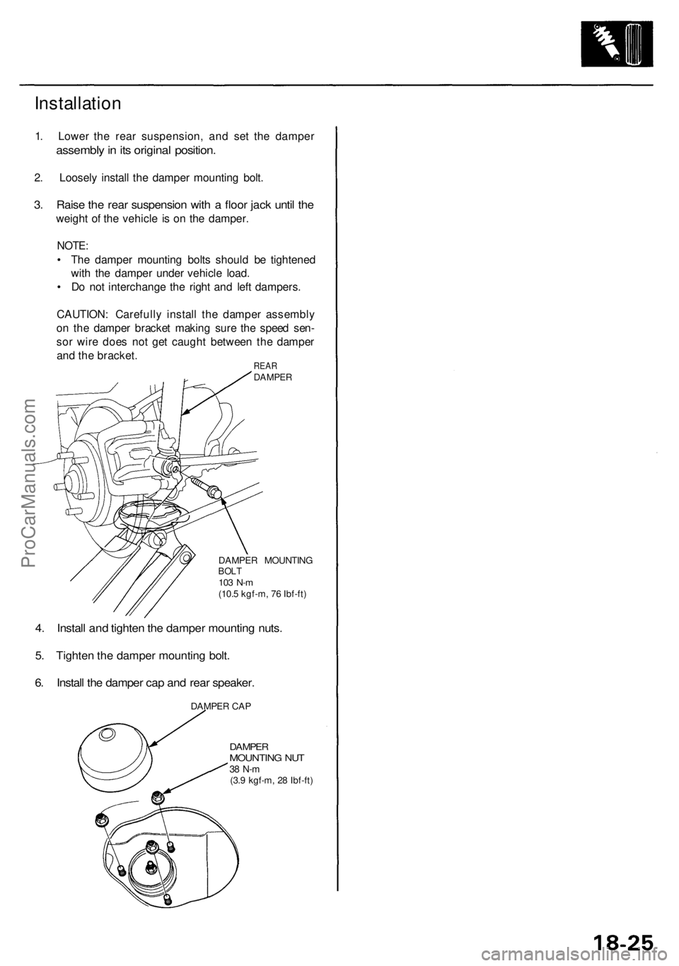 ACURA RL KA9 1996  Service Repair Manual 
Installation

1. Lower the rear suspension, and set the damper

assembly in its original position.

2. Loosely install the damper mounting bolt.

3. Raise the rear suspension with a floor jack until 