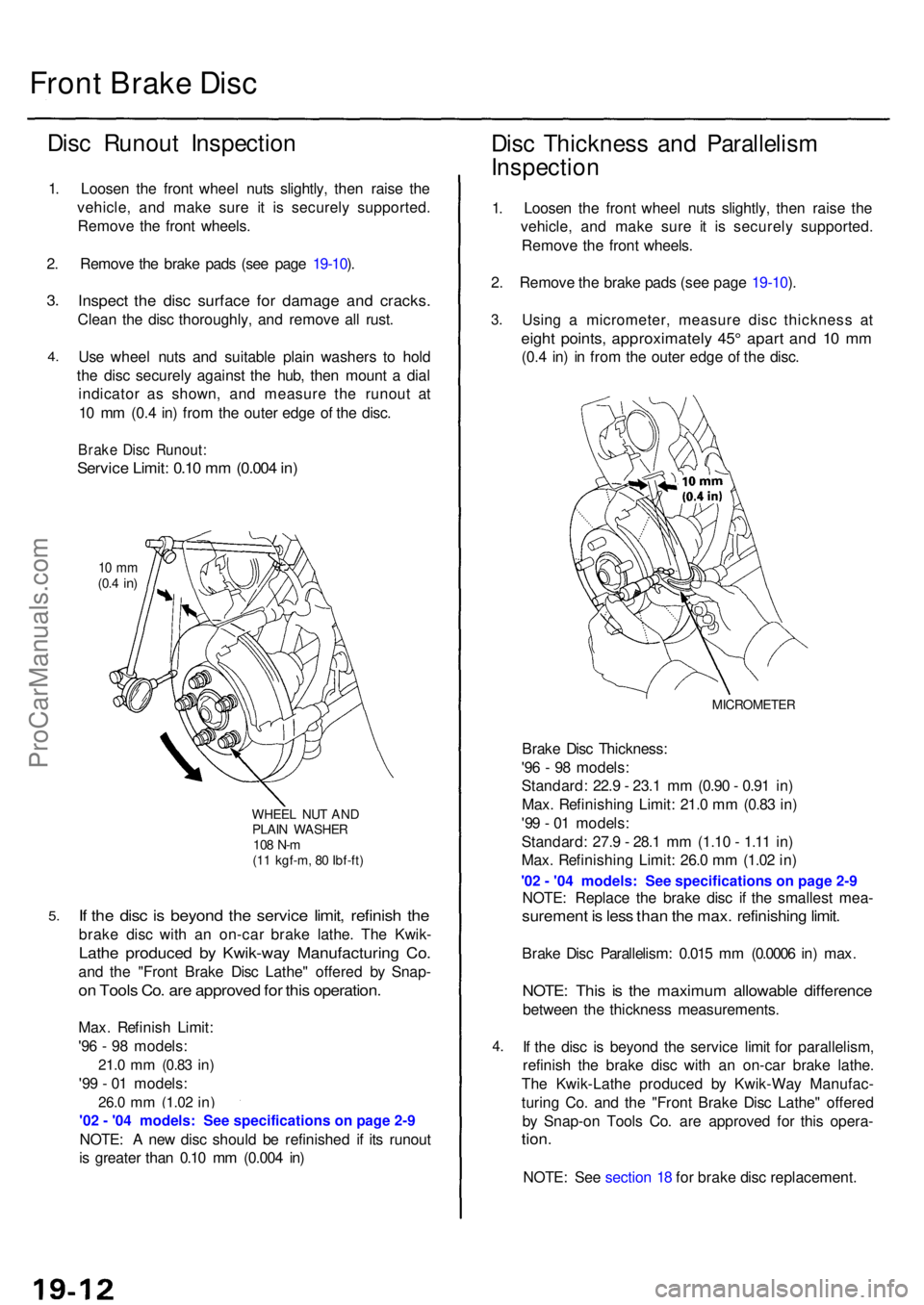 ACURA RL KA9 1996  Service Repair Manual Front Brak e Dis c
Disc Runou t Inspectio n
1. Loose n th e fron t whee l nut s slightly , the n rais e th e
vehicle , an d mak e sur e i t i s securel y supported .
Remov e th e fron t wheels .
2 . R