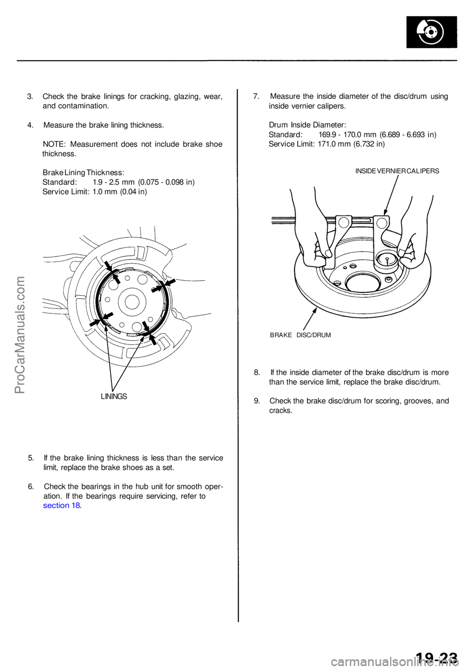 ACURA RL KA9 1996  Service Repair Manual 3. Chec k th e brak e lining s fo r cracking , glazing , wear ,
an d contamination .
4 . Measur e th e brak e linin g thickness .
NOTE : Measuremen t doe s no t includ e brak e sho e
thickness .
Brak 