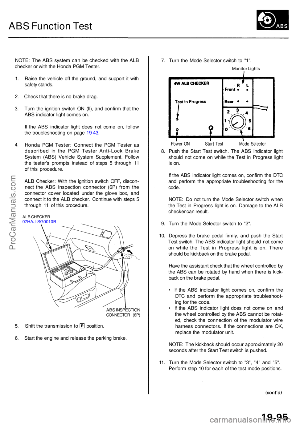 ACURA RL KA9 1996  Service Repair Manual ABS Functio n Tes t
NOTE : Th e AB S syste m ca n b e checke d wit h th e AL B
checke r o r wit h th e Hond a PG M Tester .
1 . Rais e th e vehicl e of f th e ground , an d suppor t i t wit h
safet y 