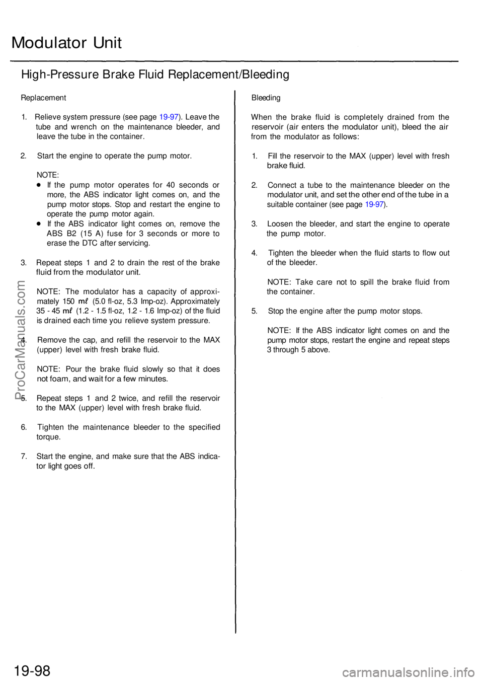 ACURA RL KA9 1996  Service Repair Manual Modulator Uni t
High-Pressur e Brak e Flui d Replacement/Bleedin g
Replacement
1. Reliev e syste m pressur e (se e pag e 19-97 ). Leav e th e
tub e an d wrenc h o n th e maintenanc e bleeder , an d
le