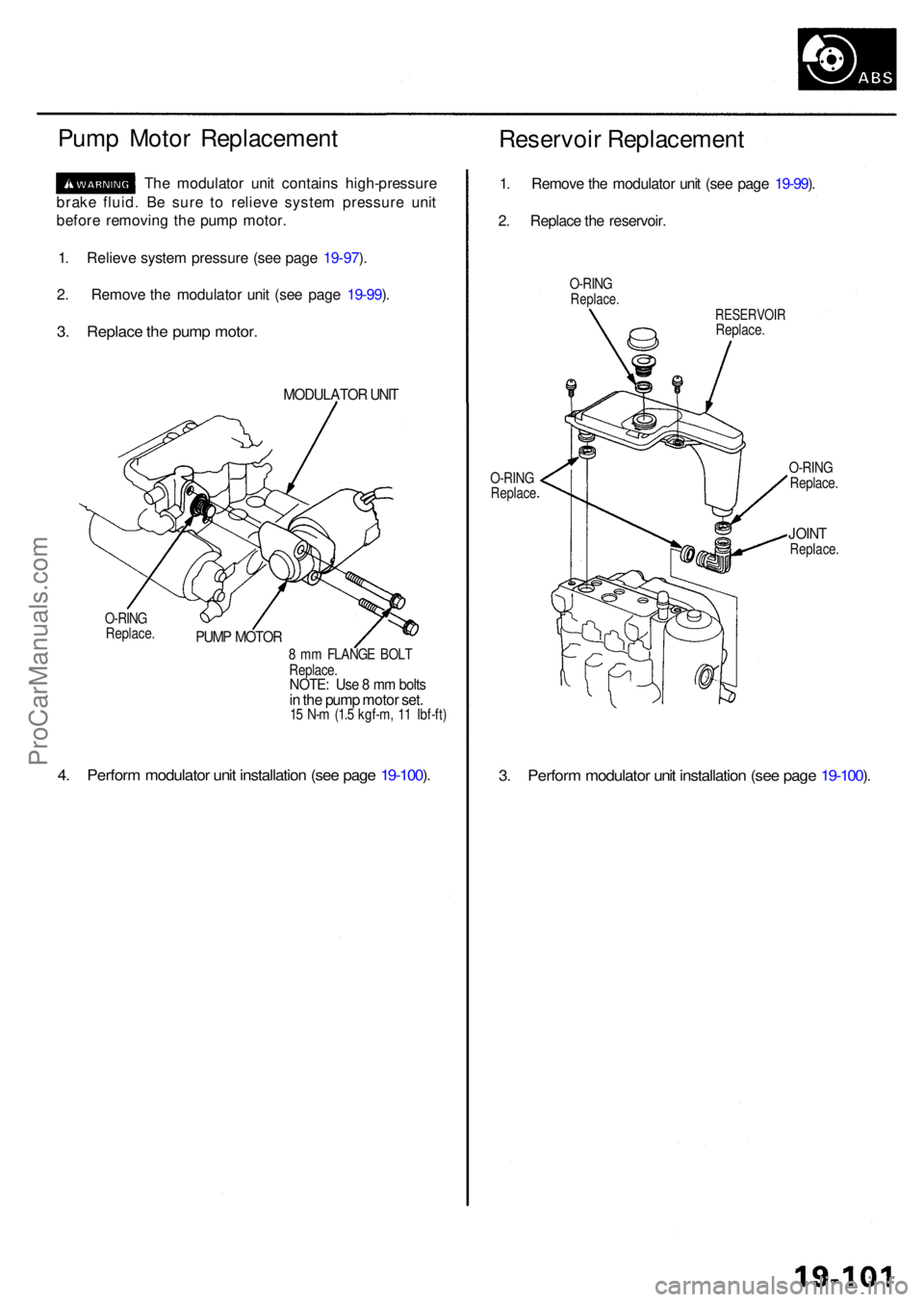 ACURA RL KA9 1996  Service Repair Manual Pump Moto r Replacemen t
The modulato r uni t contain s high-pressur e
brak e fluid . B e sur e t o reliev e syste m pressur e uni t
befor e removin g th e pum p motor .
1 . Reliev e syste m pressur e