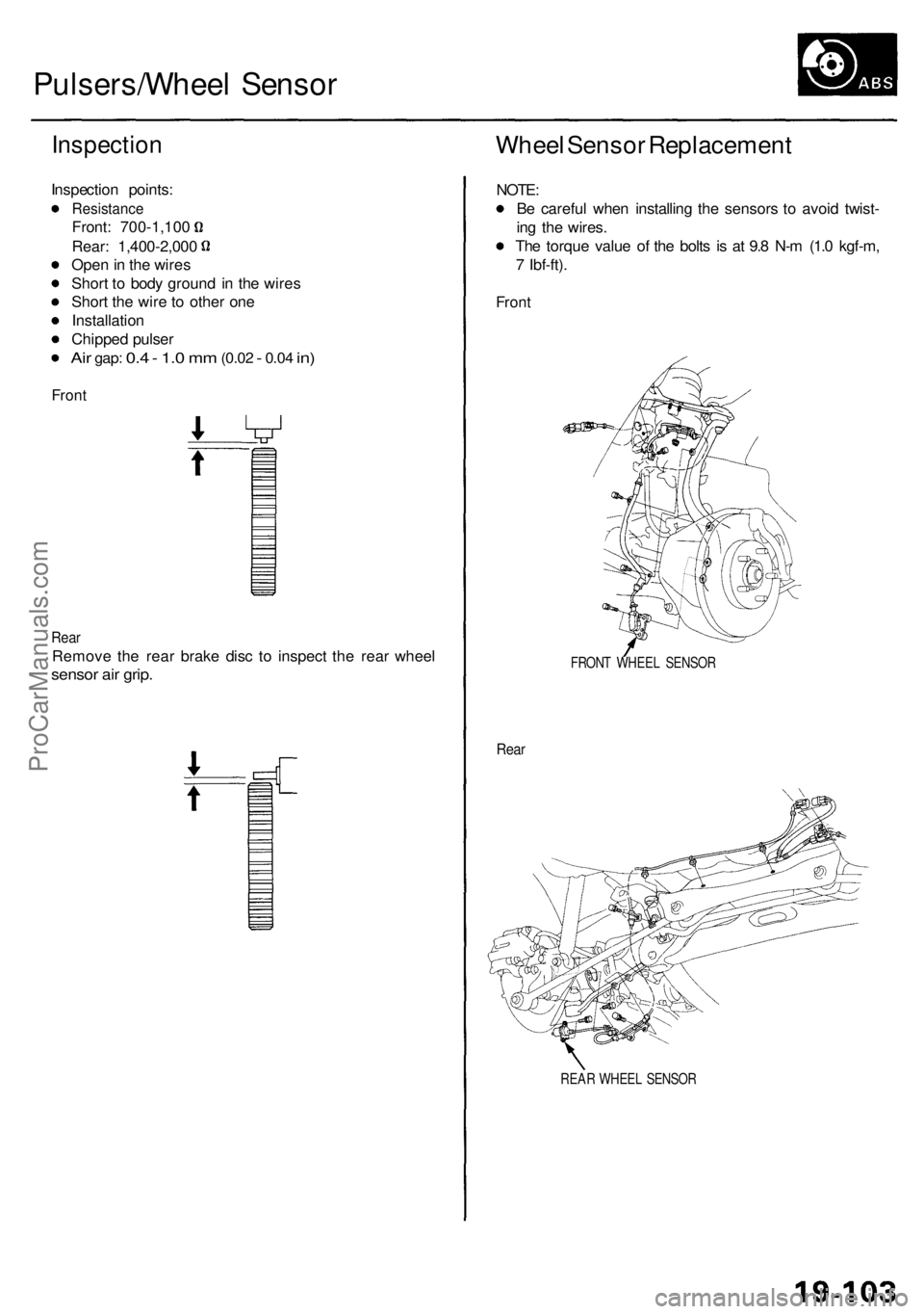 ACURA RL KA9 1996  Service Repair Manual Pulsers/Wheel Senso r
Inspectio n
Inspection points :
Resistanc e
Front: 700-1,10 0
Rear: 1,400-2,00 0
Ope n in  th e wire s
Shor t t o  bod y groun d i n th e wire s
Shor t th e wir e t o othe r on e