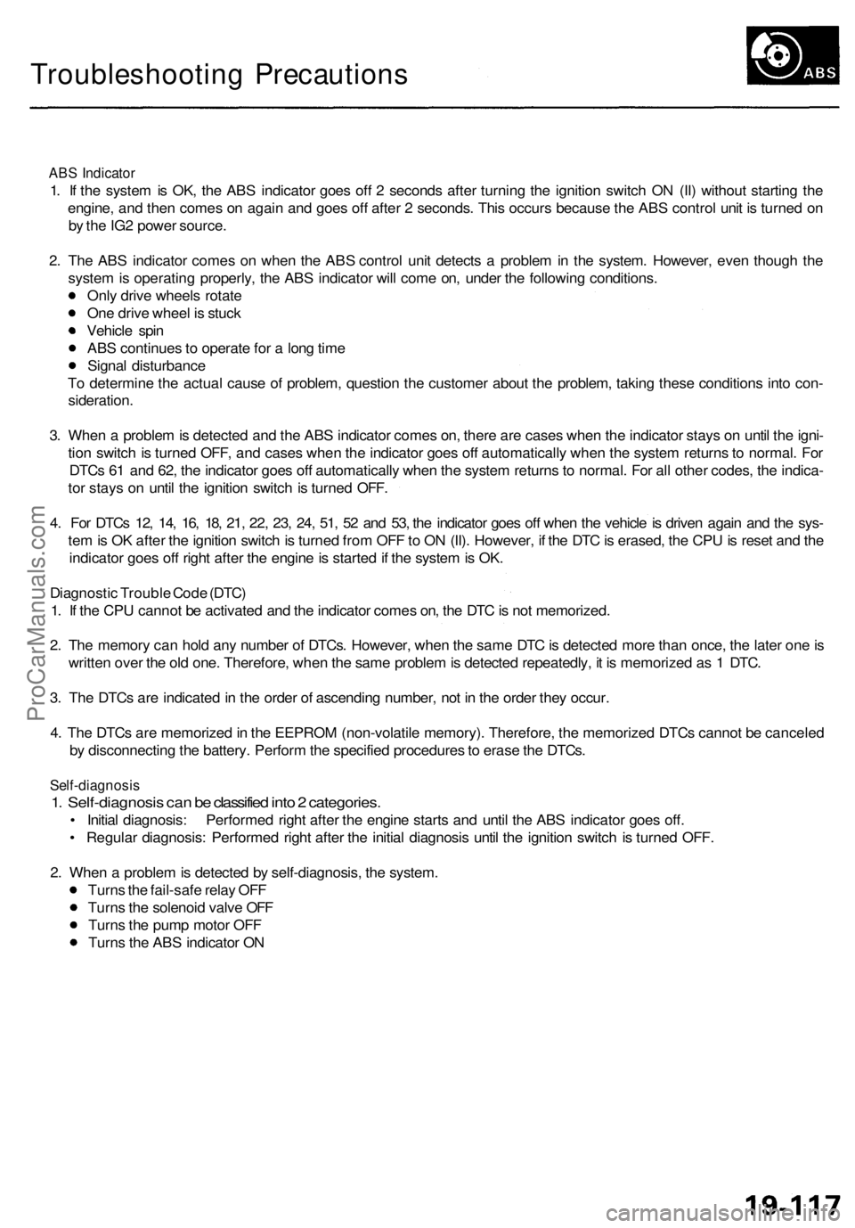 ACURA RL KA9 1996  Service Repair Manual 
Troubleshooting Precautions

ABS Indicator

1. If the system is OK, the ABS indicator goes off 2 seconds after turning the ignition switch ON (II) without starting the

engine, and then comes on agai