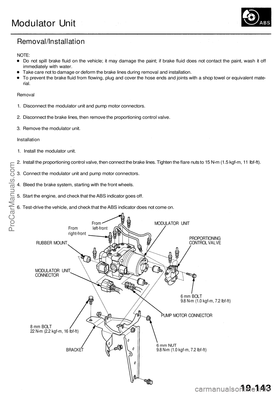 ACURA RL KA9 1996  Service Repair Manual 
Modulator Unit

Removal/Installation

NOTE:

Do not spill brake fluid on the vehicle; it may damage the paint; if brake fluid does not contact the paint, wash it off

immediately with water.

Take ca
