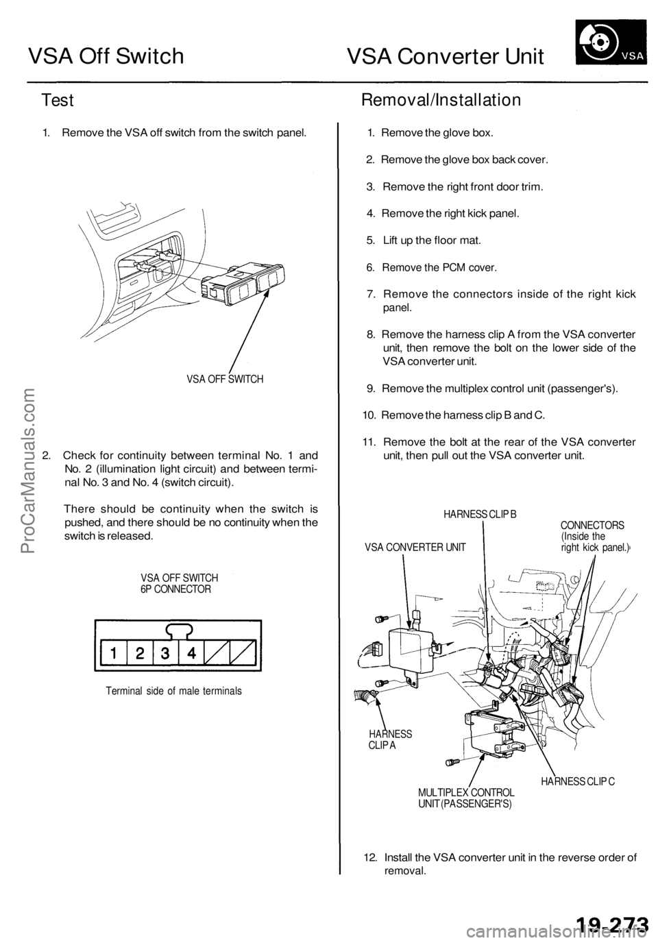 ACURA RL KA9 1996 Service Repair Manual
VSA Off Switch
VSA Converter Unit
Test
1. Remove the VSA off switch from the switch panel.
VSA OFF SWITCH
2. Check for continuity between terminal No. 1 and
No. 2 (illumination light circuit) a ACURA RL KA9 1996 Service Repair Manual
VSA Off Switch
VSA Converter Unit
Test
1. Remove the VSA off switch from the switch panel.
VSA OFF SWITCH
2. Check for continuity between terminal No. 1 and
No. 2 (illumination light circuit) a