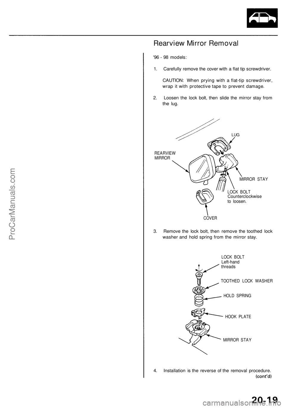 ACURA RL KA9 1996  Service Repair Manual 
Rearview Mirror Removal

'96 - 98 models:

1. Carefully remove the cover with a flat tip screwdriver.

CAUTION: When prying with a flat-tip screwdriver,

wrap it with protective tape to prevent d
