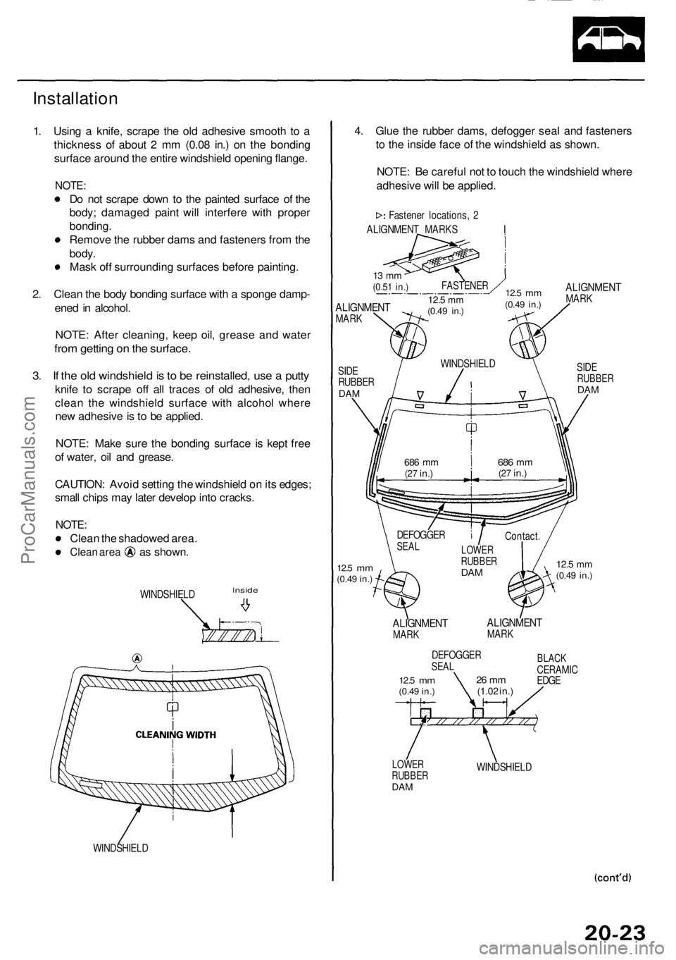 ACURA RL KA9 1996  Service Repair Manual Installation
1. Usin g a  knife , scrap e th e ol d adhesiv e smoot h t o a
thicknes s o f abou t 2  m m (0.0 8 in. ) o n th e bondin g
surfac e aroun d th e entir e windshiel d openin g flange .
NOTE