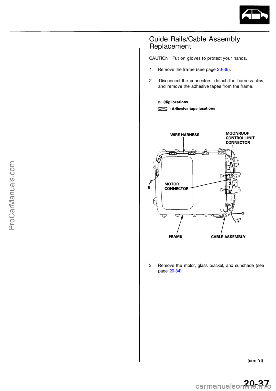 ACURA RL KA9 1996  Service Repair Manual Guide Rails/Cabl e Assembl y
Replacemen t
CAUTION: Pu t o n glove s to  protec t you r hands .
1 . Remov e th e fram e (se e pag e 20-36 ).
2 . Disconnec t th e connectors , detac h th e harnes s clip