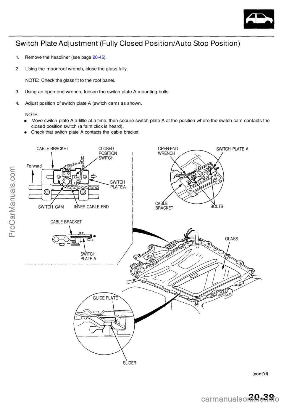 ACURA RL KA9 1996  Service Repair Manual Switch Plat e Adjustmen t (Full y Close d Position/Aut o Sto p Position )
1. Remov e th e headline r (se e pag e 20-45 ).
2 . Usin g th e moonroo f wrench , close  the glas s fully .
NOTE : Chec k th 