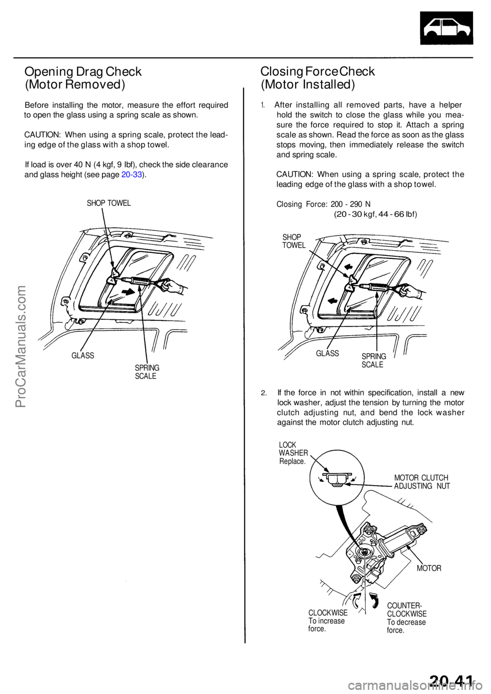 ACURA RL KA9 1996  Service Repair Manual Opening Dra g Chec k
(Moto r Removed )
Before installin g th e motor , measur e th e effor t require d
t o  ope n th e glas s usin g a  sprin g scal e a s shown .
CAUTION : Whe n usin g a  sprin g sca