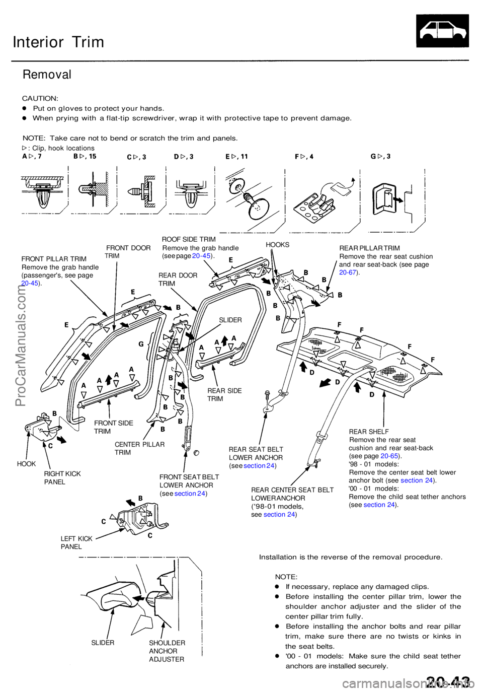 ACURA RL KA9 1996  Service Repair Manual Interior Tri m
Remova l
CAUTION :
Pu t o n glove s to  protec t you r hands .
Whe n pryin g wit h a  flat-ti p screwdriver , wra p it wit h protectiv e tap e t o  preven t damage .
NOTE : Tak e car e 