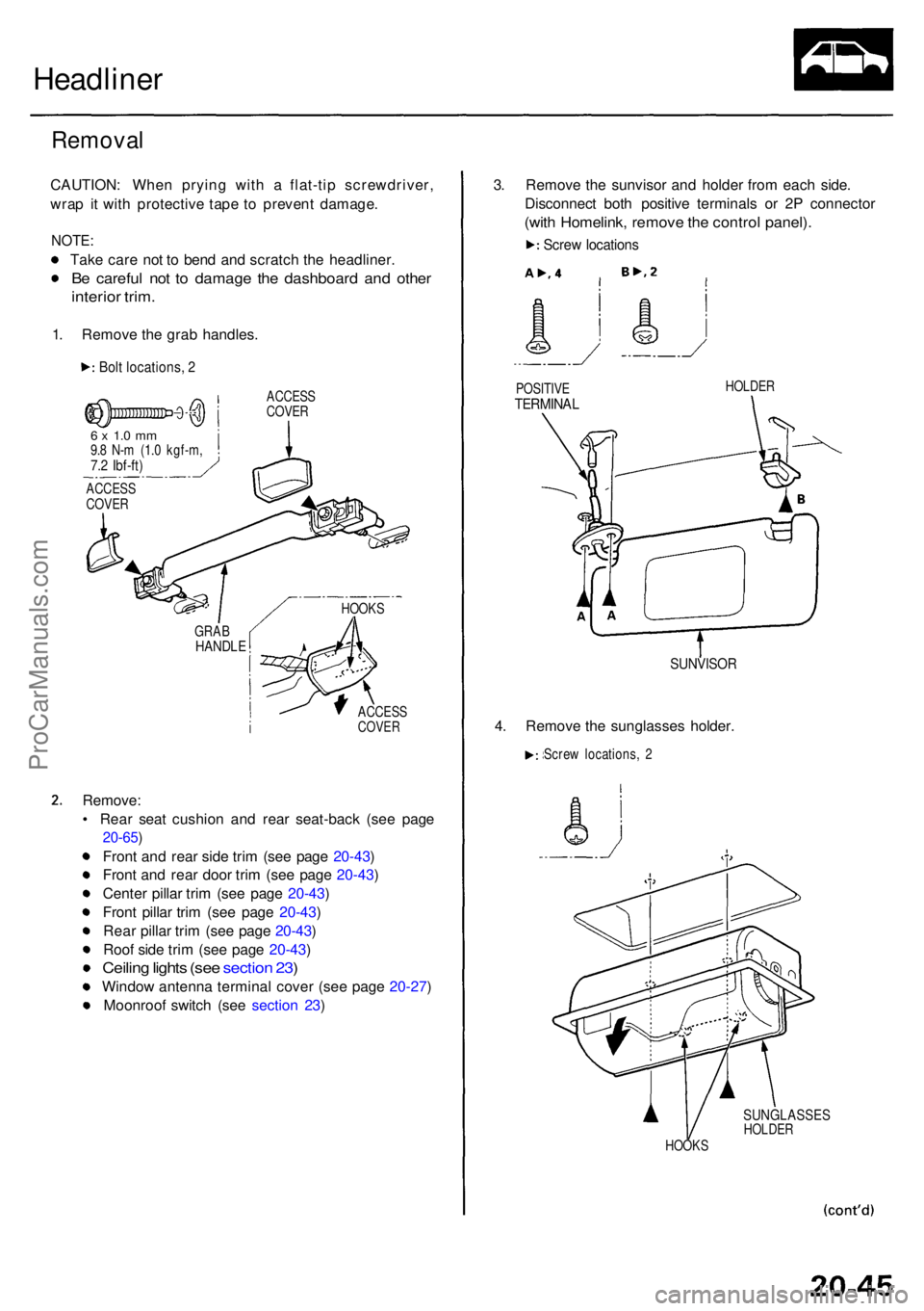 ACURA RL KA9 1996  Service Repair Manual Headliner
Removal
CAUTION : Whe n pryin g wit h a  flat-ti p screwdriver ,
wra p i t wit h protectiv e tap e t o preven t damage .
NOTE:
Take car e no t t o  ben d an d scratc h th e headliner .
Be ca