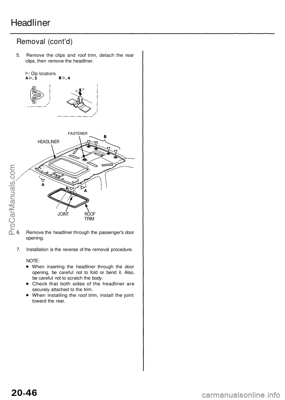 ACURA RL KA9 1996  Service Repair Manual Headliner
Removal (cont'd )
5. Remov e th e clip s an d roo f trim , detac h th e rea r
clips , the n remov e th e headliner .
Clip location s
FASTENE R
HEADLINE R
JOINTROO FTRIM
6. Remov e th e h