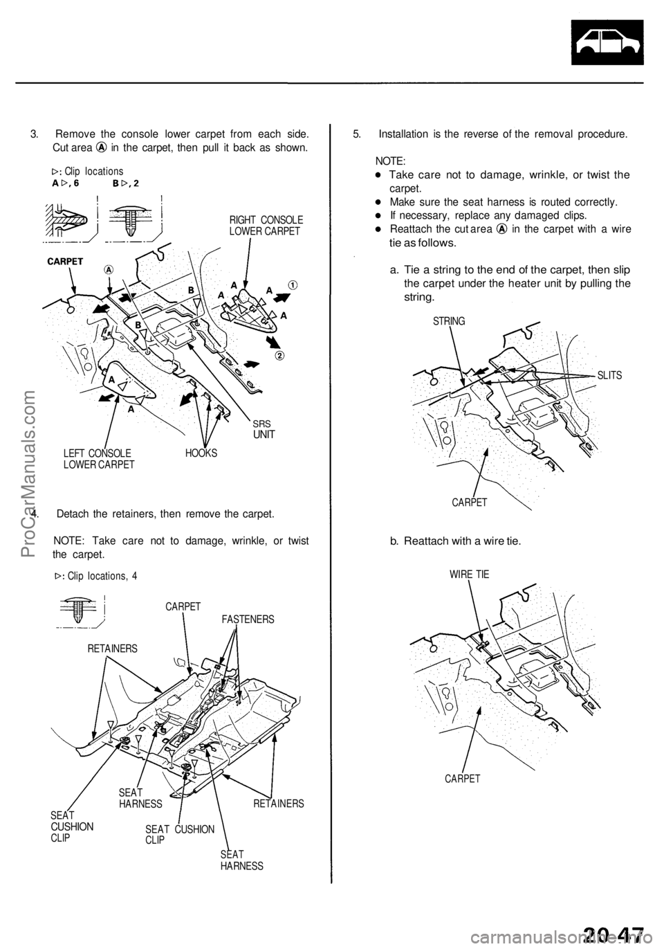 ACURA RL KA9 1996  Service Repair Manual 3. Remov e th e consol e lowe r carpe t fro m eac h side .
Cut are a i n th e carpet , the n pul l i t bac k a s shown .
Clip location s
RIGHT CONSOL E
LOWE R CARPE T
SRSUNI T
LEF T CONSOL E
LOWE R CA
