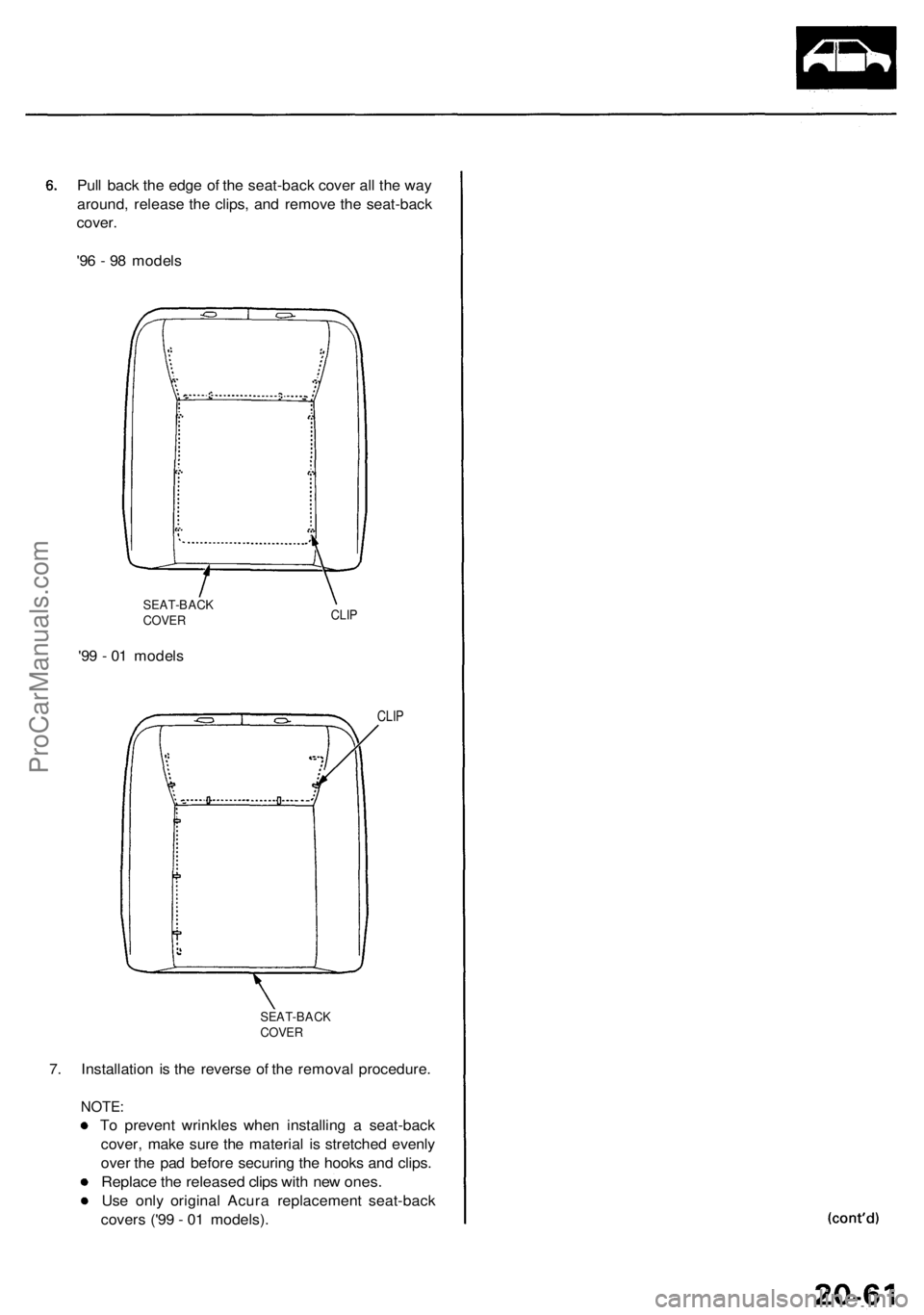 ACURA RL KA9 1996  Service Repair Manual Pull bac k th e edg e o f th e seat-bac k cove r al l th e wa y
around , releas e th e clips , an d remov e th e seat-bac k
cover .
'9 6 -  9 8 model s
SEAT-BAC KCOVERCLIP
'99 -  0 1 model s
C