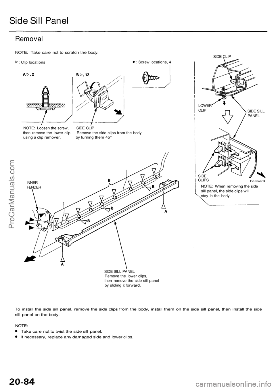ACURA RL KA9 1996  Service Repair Manual Side Sil l Pane l
Remova l
NOTE: Tak e car e no t t o  scratc h th e body .
: Cli p location s :
 Scre w locations , 4
NOTE : Loose n th e screw , SID E CLI P
the n remov e th e lowe r cli p Remov e t