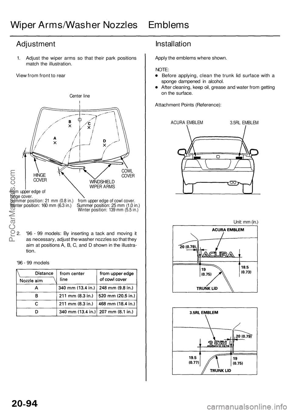ACURA RL KA9 1996  Service Repair Manual Wiper Arms/Washe r Nozzle s Emblem s
Adjustmen t
1. Adjus t th e wipe r arm s s o tha t thei r par k position s
matc h th e illustration .
Vie w fro m fron t t o  rea r
Cente r lin e
2. '9 6 -  9 