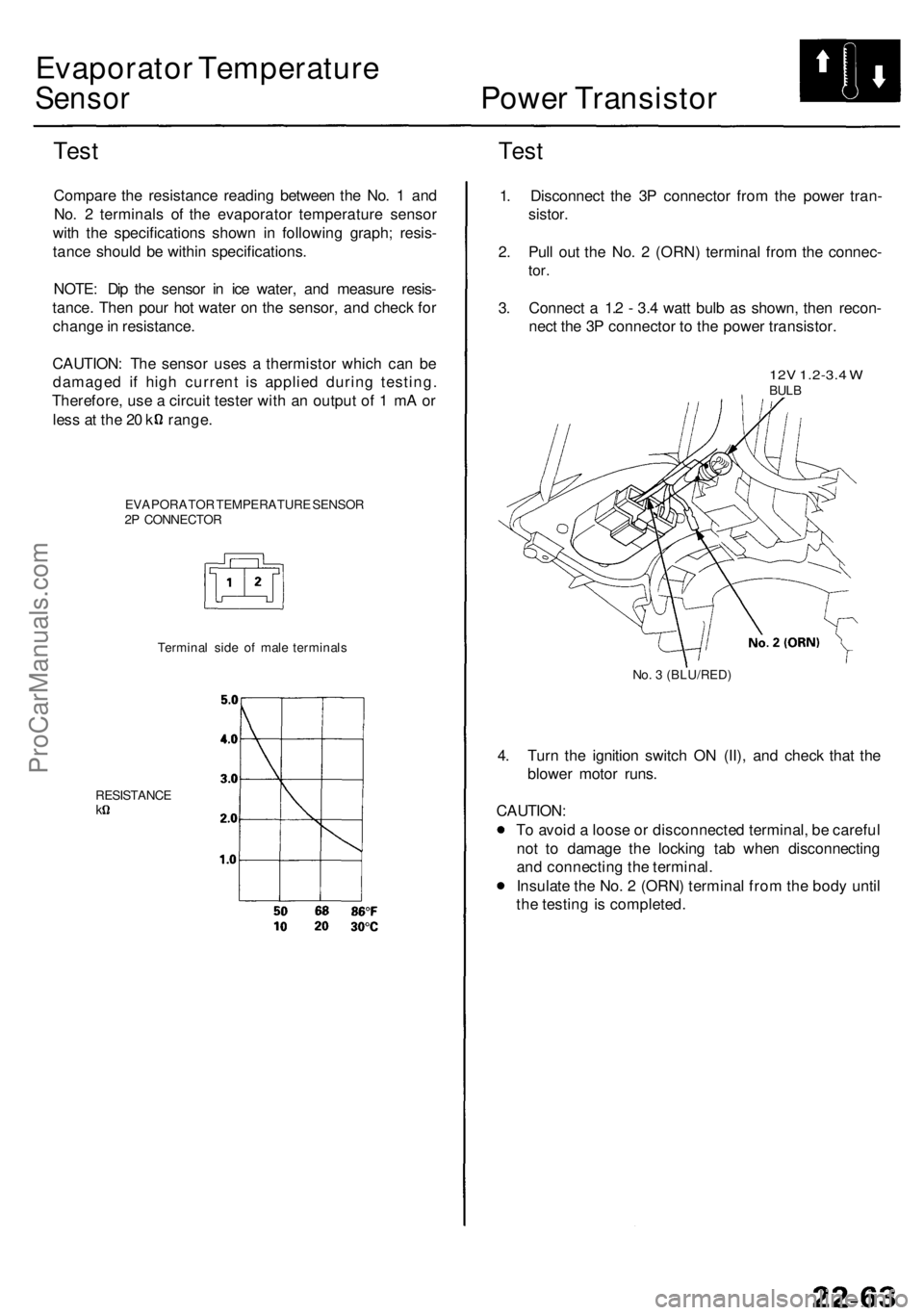 ACURA RL KA9 1996  Service Repair Manual Evaporator Temperatur e
Sensor Powe r Transisto r
Test
Compar e th e resistanc e readin g betwee n th e No . 1  an d
No . 2  terminal s o f th e evaporato r temperatur e senso r
wit h th e specificati