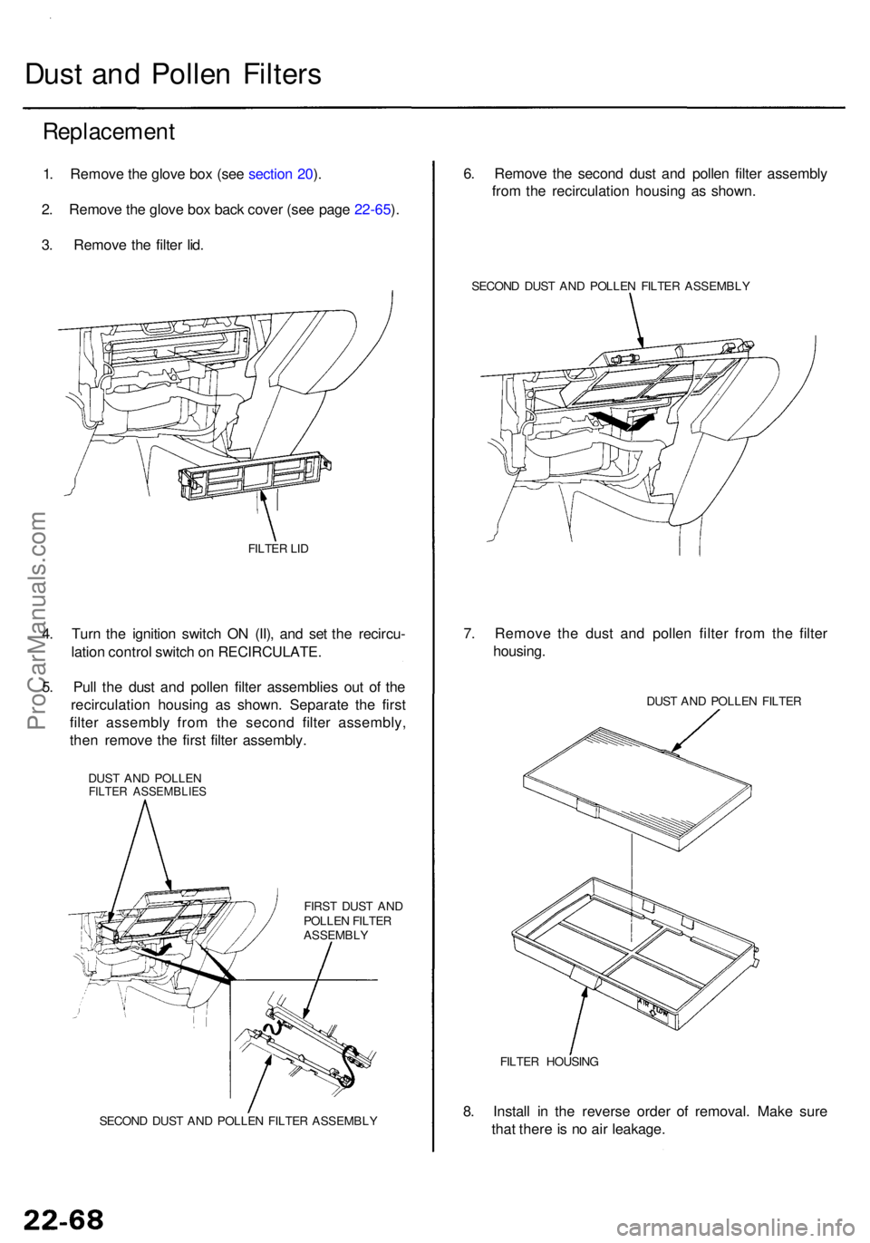 ACURA RL KA9 1996  Service Repair Manual Dust an d Polle n Filter s
Replacemen t
1. Remov e th e glov e bo x (se e sectio n 20 ).
2 . Remov e th e glov e bo x bac k cove r (se e pag e 22-65 ).
3 . Remov e th e filte r lid .
FILTE R LI D
4. T
