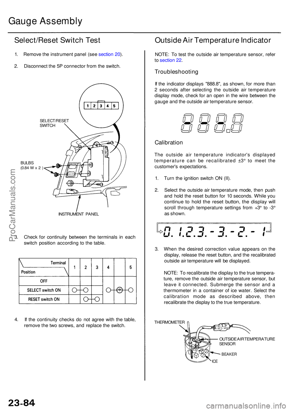 ACURA RL KA9 1996 Service Repair Manual Gauge Assembl y
Select/Rese t Switc h Tes t
1. Remov e th e instrumen t pane l (se e sectio n 20 ).
2 . Disconnec t th e 5 P connecto r fro m th e switch .
SELECT/RESE TSWITCH
BULBS(0.84 W x 2 )
INSTR ACURA RL KA9 1996 Service Repair Manual Gauge Assembl y
Select/Rese t Switc h Tes t
1. Remov e th e instrumen t pane l (se e sectio n 20 ).
2 . Disconnec t th e 5 P connecto r fro m th e switch .
SELECT/RESE TSWITCH
BULBS(0.84 W x 2 )
INSTR