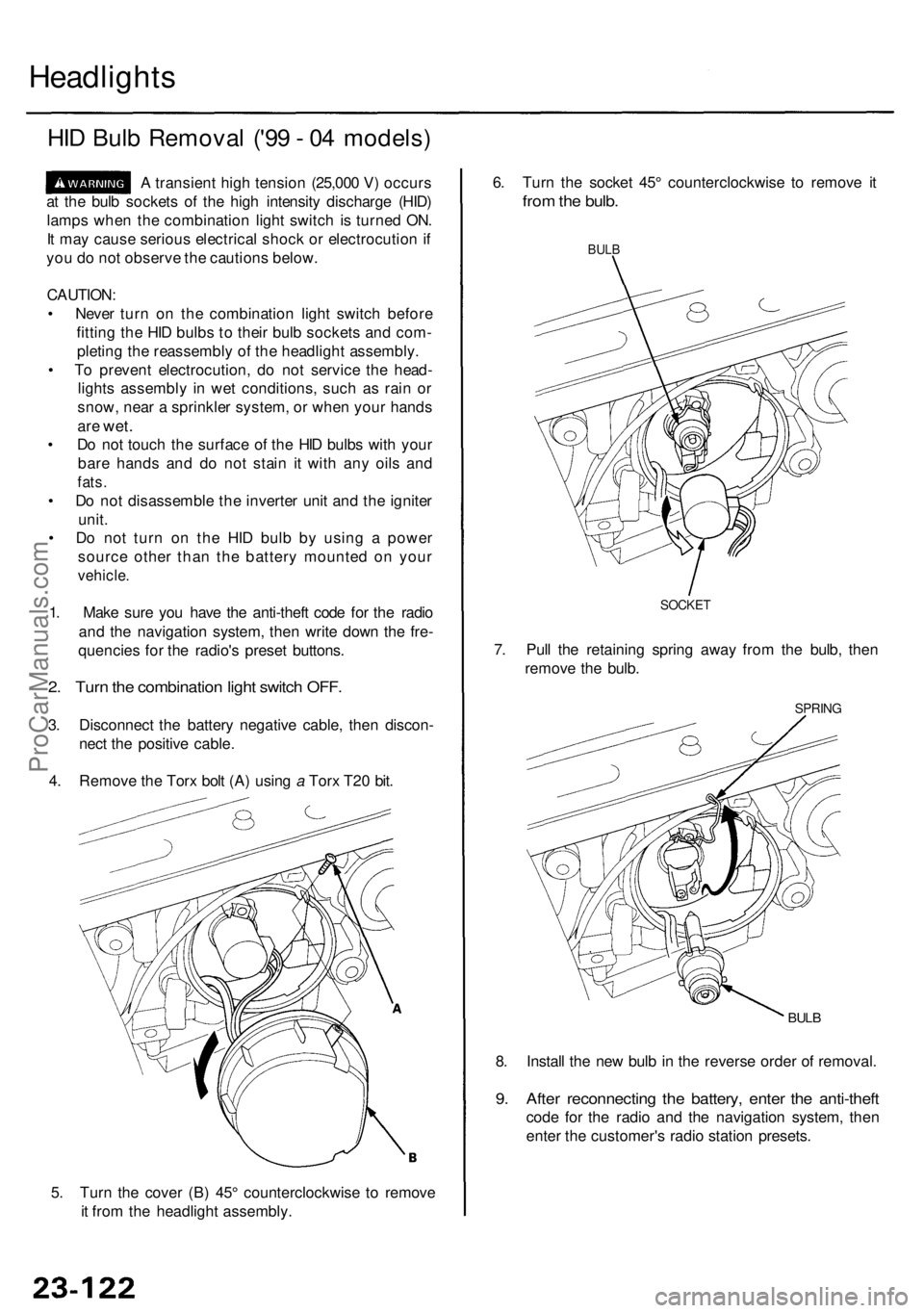 ACURA RL KA9 1996  Service Repair Manual Headlights
HID Bul b Remova l ('9 9 -  0 4 models )
A transien t hig h tensio n (25,00 0 V ) occur s
a t th e bul b socket s o f th e hig h intensit y discharg e (HID )
lamp s whe n th e combinati