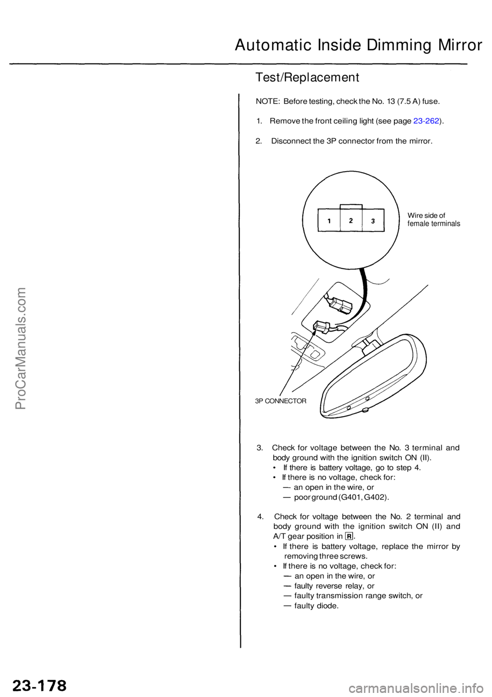 ACURA RL KA9 1996  Service Repair Manual Automatic Insid e Dimmin g Mirro r
Test/Replacemen t
NOTE: Befor e testing , chec k th e No . 1 3 (7. 5 A ) fuse .
1 . Remov e th e fron t ceilin g ligh t (se e pag e 23-262 ).
2 . Disconnec t th e 3 