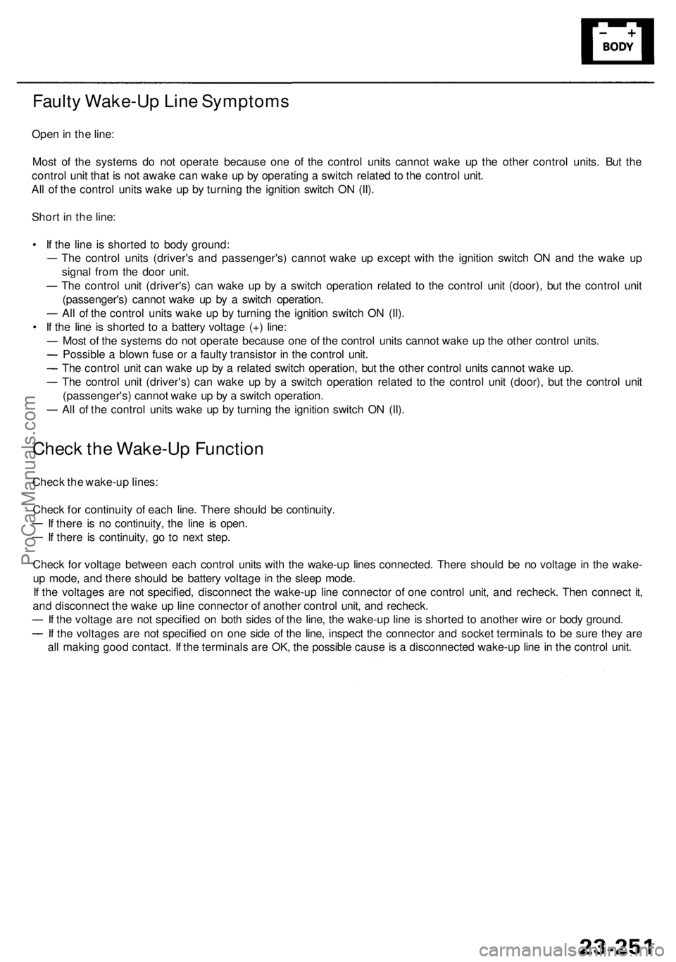 ACURA RL KA9 1996  Service Repair Manual Faulty Wake-U p Lin e Symptom s
Open in  th e line :
Mos t o f th e system s d o no t operat e becaus e on e o f th e contro l unit s canno t wak e u p th e othe r contro l units . Bu t th e
contro l 