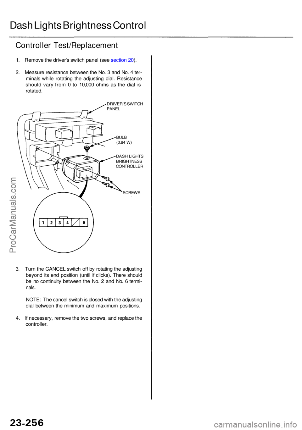 ACURA RL KA9 1996  Service Repair Manual Dash Light s Brightnes s Contro l
Controlle r Test/Replacemen t
1. Remov e th e driver' s switc h pane l (se e sectio n 20 ).
2 . Measur e resistanc e betwee n th e No . 3  an d No . 4  ter -
mina